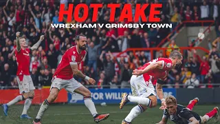 HOT TAKE | Wrexham v Grimsby Town