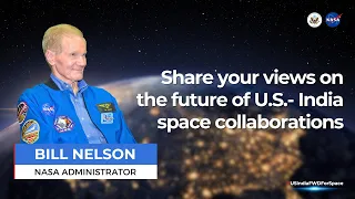 NASA Administrator Bill Nelson | Share Your View on the Future of U.S.-India Space Cooperation