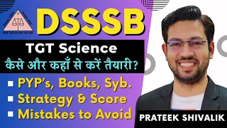 DSSSB TGT Science की तैयारी कैसे करें, Books, Safe Score, Past Papers, Strategy by Prateek Shivalik