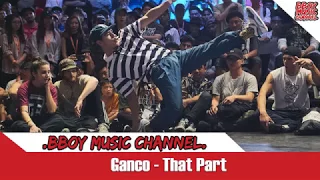 Ganco - That Part💯BBOY MUSIC CHANNEL💯