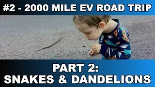 #2 - 2000 Mile Road Trip In An Electric Vehicle - Part 2 - Snakes & Dandelions