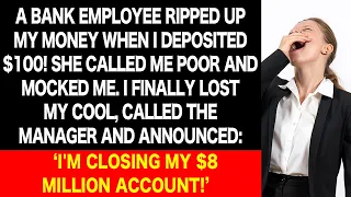 A Banker Tore Up My $100 When I Tried to Deposit It! But When I Declared to Close My $8M Account...