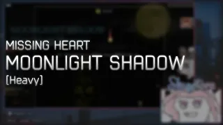 MISSING HEART - MOONLIGHT SHADOW (New Vocal Version) [Heavy] +HDDT 100.00%
