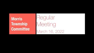 Morris Township Committee Meeting - 16 March 2022