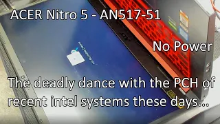 ACER Nitro 5  - AN517-51 - No power, no reaction to power button, challenging the PCH