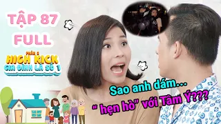 Gia đình là số 1 Phần 2 | Tập 87 Full: Tâm Ý ''đối đầu'' Thám Hoa khi 'hẹn hò riêng' với Minh Ngọc