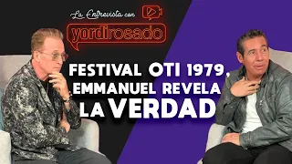 FESTIVAL OTI 1979, EMMANUEL revela toda la verdad | La entrevista con Yordi Rosado