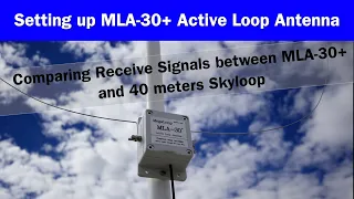 MLA-30+ Active Loop Antenna Setup |  Receive Comparison with my 40 meter Skyloop | SWL Radio Antenna