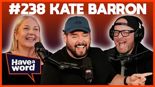 Kate Barron | Have A Word Podcast #238