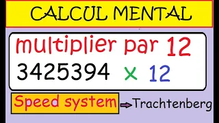 Calcul mental   le SPEED sytem Trachtenberg  Multiplication ultra rapide par 12 grands nombres !!!