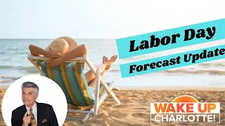 Labor Day Weekend Weather Update: #WakeUpCLT To Go: Friday, Sept. 3