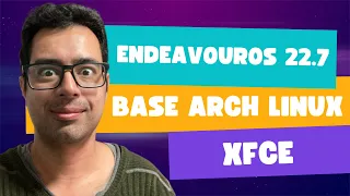 EndeavourOS 22.7 COM XFCE DISTRO BASE ARCH FÁCIL