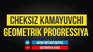 48-Dars. Cheksiz Kamayuvchi Geometrik Progressiya