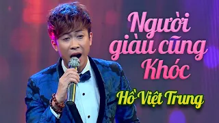 Người Giàu Cũng Khóc -  Hồ Việt Trung [ Offical MV ]