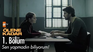 Sen yapmadın biliyorum! - Ölene Kadar 1. Bölüm - atv