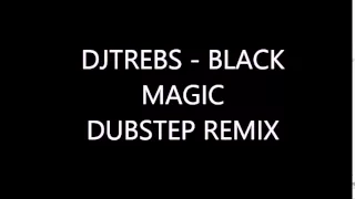 DJTREBS Little Mix - Black Magic DUBSTEP REMIX 2K15