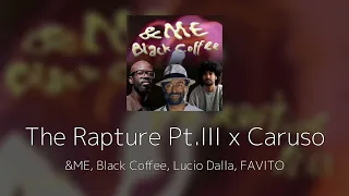 The Rapture Pt.III x Caruso - &ME, Black Coffee, Lucio Dalla (MASHUP by FAVITO)