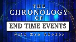 Ron Rhodes on End Times Chronology