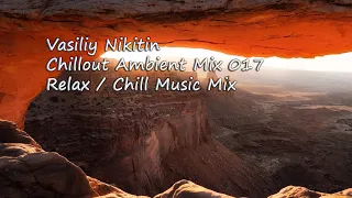 Vasiliy Nikitin - Chillout Ambient Mix 017   (Relax / Chill Music Mix)