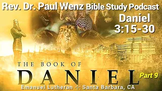 Rev. Dr. Paul Wenz Bible Study—Daniel 3:15-30