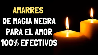 AMARRES de magia NEGRA para el AMOR 100% EFECTIVOS