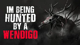 "I'm Being Hunted by A Wendigo" Scary Stories from The Internet | Creepypasta