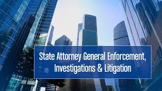 State Attorney General Enforcement, Investigations & Litigation Practice