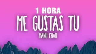 [1 HORA] Manu Chao - Me Gustas Tu (Letra/Lyrics)