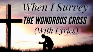 When I Survey The Wondrous Cross (with lyrics) - The most BEAUTIFUL hymn!