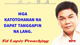 Ed Lapiz Preaching 2023 ----MGA KATOTOHANAN NA DAPAT TANGGAPIN NA LANG.