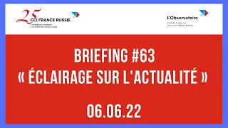 Briefing #63 « Éclairage sur l'actualité » / 06.06.2022