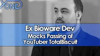 Ex Bioware Dev Mocks Passing of YouTuber TotalBiscuit