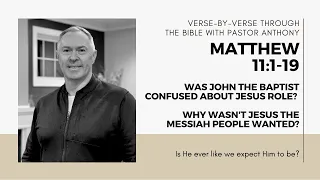 Matthew 11:1-19 Was John the Baptist confused about Jesus? Why didn't Jesus look like a Messiah?