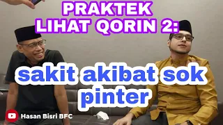 PRAKTEK LIHAT QORIN 2: PENYAKIT AKIBAT SOK PINTAR