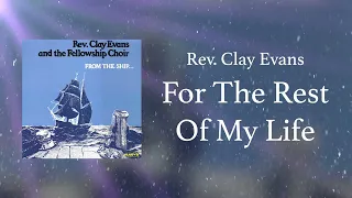 Rev. Clay Evans & The Fellowship Choir - For The Rest Of My Life