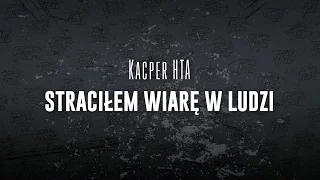 Kacper HTA - Straciłem wiarę w ludzi