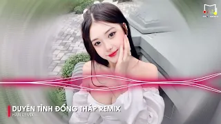 Duyên Tình Đồng Tháp Remix , Duyên Tình An Giang - Liên Khúc Nhạc Miền Tây Remix 2024