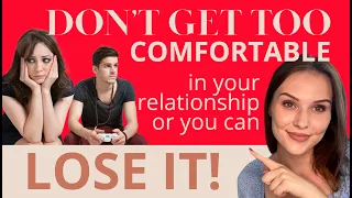5 Reason's why you should NOT be too comfortable in your relationship?