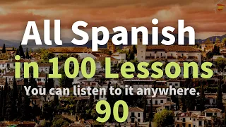 All Spanish in 100 Lessons. Learn Spanish. Most Important Spanish Phrases and Words. Lesson 90