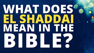 What Does El Shaddai Mean in the Bible? | El Shaddai definition & meaning | Short Bible Study