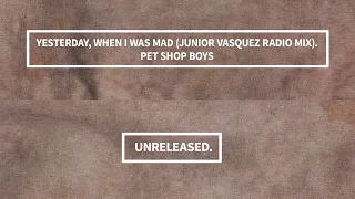 Pet Shop Boys - Yesterday, When I Was Mad (Junior Vasquez Radio Mix) (1994) [UNRELEASED]