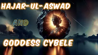 Hajar-ul-Aswad, the Sacred Stone of Islam and the Goddess Cybele