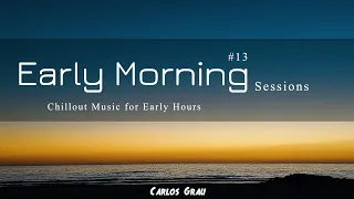 Chill Out Mix 2023 | Early Morning Sessions #13 | Carlos Grau