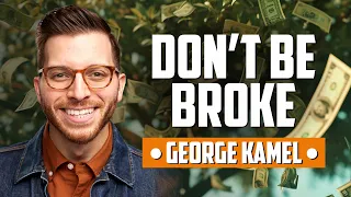 Don't Be Broke (with George Kamel)