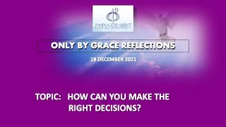 18 DEC 2021 - ONLY BY GRACE REFLECTIONS