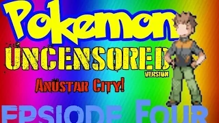 Pokemon Uncensored Version // Epsiode Four // An"star City!