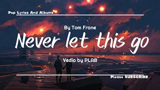 Tom Frane - Never Let This Go | lyrics video.