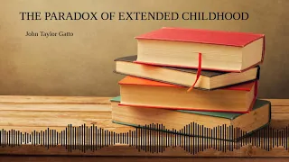 John Taylor Gatto - The Paradox Of Extended Childhood - (2000)