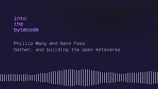 Phillip Wang and Nate Foss: Gather, and building the open metaverse