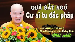 Quá Tuyệt Vời Ai Tu Cũng Chứng, Quả Nào Cũng Đắc - Cực vui giảng Chùa Hoằng Pháp. Thầy Thích Trí Huệ